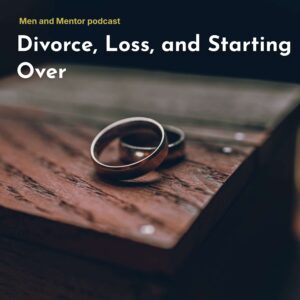 Divorce, Loss, and Starting Over